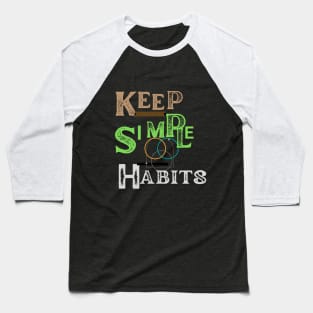 keep simple  habits t shirt Baseball T-Shirt